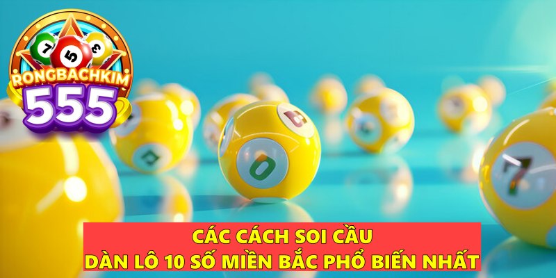 Soi Cầu Dàn Lô 10 Số Miền Bắc Chuẩn Xác Từ Cao Thủ