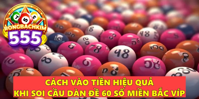 Soi Cầu Dàn Đề 60 Số Miền Bắc VÍP Chính Xác 100%