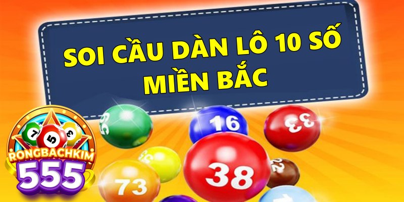 Soi Cầu Dàn Lô 10 Số Miền Bắc Chuẩn Xác Từ Cao Thủ