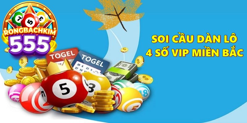 Soi Cầu Dàn Lô 4 Số VIP Miền Bắc Bất Bại Chính Xác