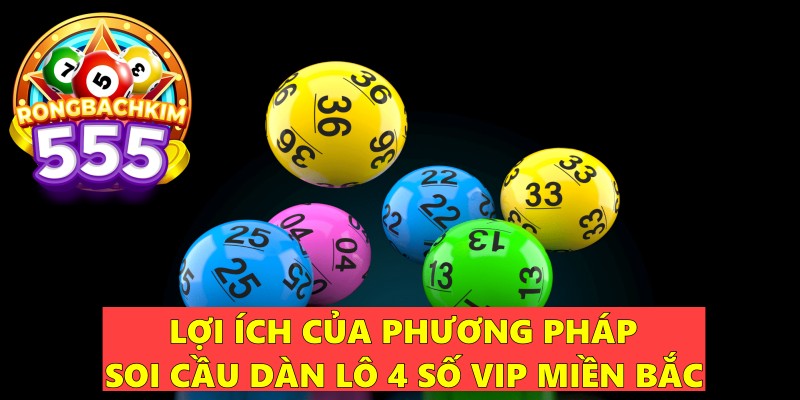 Soi Cầu Dàn Lô 4 Số VIP Miền Bắc Bất Bại Chính Xác