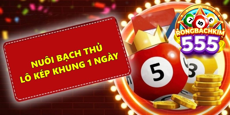 Nuôi Bạch Thủ Lô Kép Khung 1 Ngày Bất Bại Miễn Phí