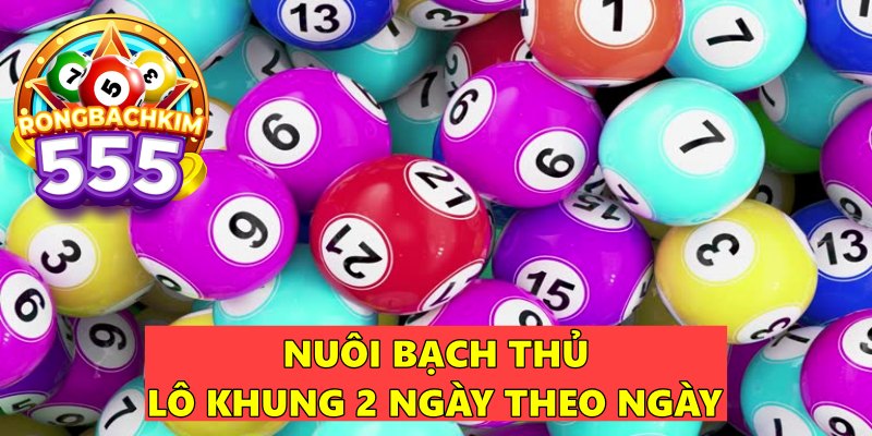 Nuôi Bạch Thủ Lô Khung 2 Ngày Hiệu Quả Dễ Áp Dụng