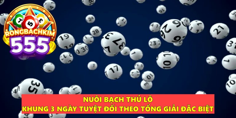 Nuôi Bạch Thủ Lô Khung 3 Ngày Tuyệt Đối Chính Xác 100