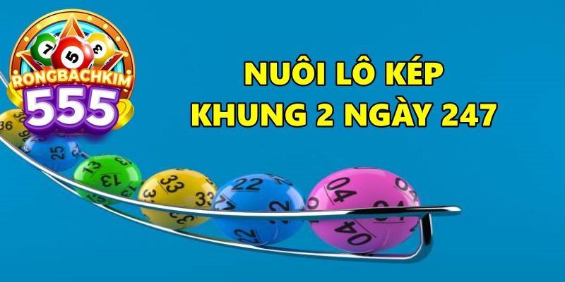 Nuôi Lô Kép Khung 2 Ngày 247 Miễn Phí Siêu Chuẩn 100