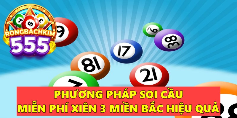 Soi Cầu Miễn Phí Xiên 3 Miền Bắc – Các Cặp Số Đẹp Nhất