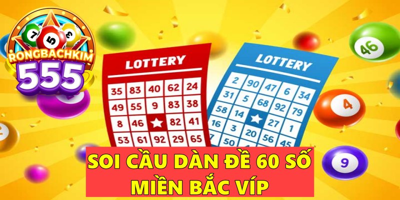 Soi Cầu Dàn Đề 60 Số Miền Bắc VÍP Chính Xác 100%