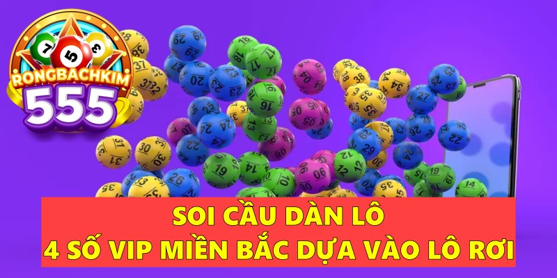 Soi Cầu Dàn Lô 4 Số VIP Miền Bắc Bất Bại Chính Xác