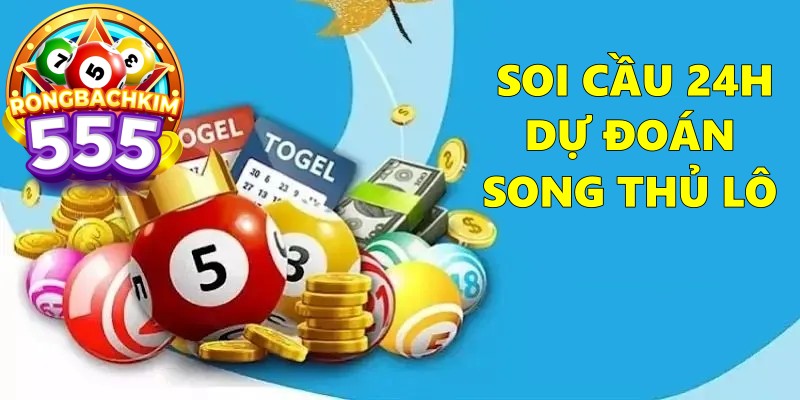 Soi Cầu 24h Dự Đoán song thủ lô Chốt Số Chuẩn