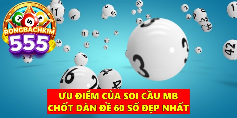 Các Phương Pháp Soi Cầu MB Chốt Dàn Đề 60 Số Đẹp Nhất