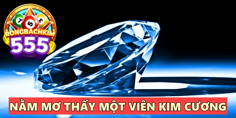 Ngủ Mơ Thấy Kim Cương Thì Đánh Số Mấy? Điềm Lành Hay Dữ?