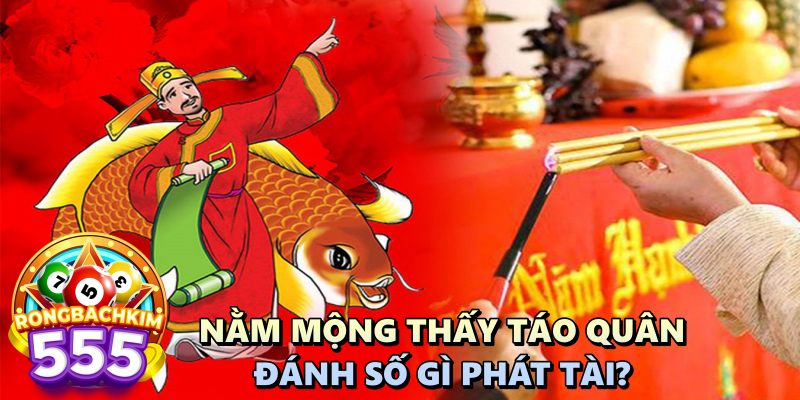 Nằm Mộng Thấy Táo Quân Đánh Số Gì? Điềm Hung Hay Cát