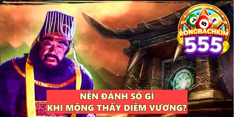 Nên Đánh Số Gì Khi Mộng Thấy Diêm Vương? Ý Nghĩa Giấc Mơ